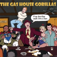 THE GAS HOUSE GORILLAS: Five Gorillas Walk Into a Bar...