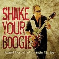 Reverend Raven & The Chain Smokin' Altar Boys : Shake Your Boogie